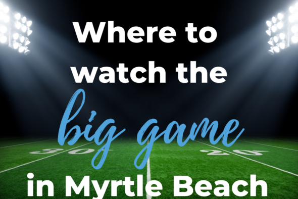 image of football field with words reading where to watch the big game in myrtle beach